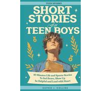 Short Stories For Teen Boys: 10-Minute Uplifting Life & Sports Tales - A Teen Short Story Collection To Feel Brave, Show Up, Be Helpful, And Lead With Heart