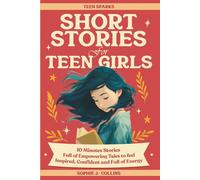 Short Stories for Teen Girls: 10-Minute Reads Full of Empowering Tales to Feel Inspired, Confident, and Energized - A Pocket-Sized Spark to See Everyday Moments in a New Light