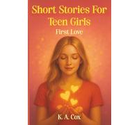 Short Stories For Teen Girls: First Love: 10 Romantic Stories of First Love, Hope, and Growing Up