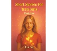 Short Stories For Teen Girls: First Love: 10 Romantic Stories of First Love, Hope, and Growing Up