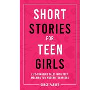 Short Stories for Teen Girls: Life-Changing Tales With Deep Meaning for Modern Teenagers