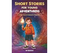 Short Stories for Young Adventurers: 10 Epic Tales of Courage & Discovery for Kids Ages 8-12