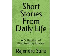 Short Stories From Daily Life: A Collection of Illuminating Stories.