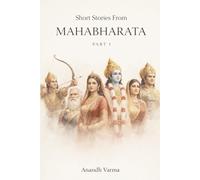 Short Stories From Mahabharata - Part 1: Ekalavya’s Fee, Bhishma’s Great Sacrifice, Kunti's Sun Child and Other Stories