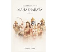 Short Stories From Mahabharata - Part 1: The House of Ghee and Resin, Draupadi’s Swayamvara and Karna’s Refusal, The Command of Kunti and Other Stories