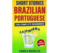 Short Stories in Brazilian Portuguese for intermediates (Quer Caipirinha?): Learn Portuguese Through Stories - CEFR Levels B1-B2 (Quer aprender Português?)
