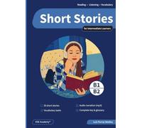Short Stories in English for Intermediate Learners (B1 and B2): Develop Reading and Listening Skills and Expand Your Vocabulary with 20 Original Stories with Audio