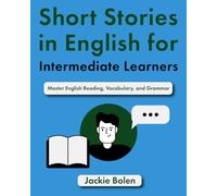 Short Stories in English for Intermediate Learners: Master English Reading, Vocabulary, and Grammar: 2 (English for Intermediate: Dialogues, Phrases & Idioms)