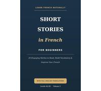 Short Stories in French for Beginners (A2-B1): 20 Engaging Stories to Read, Build Vocabulary, and Improve Your French - with English Translations (A2-B1): 2 (French Short Stories for Beginners)