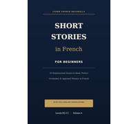 Short Stories in French for Beginners (B2-C1): 20 Sophisticated Stories to Read, Perfect Vocabulary, and Approach Fluency in French - with English ... (B2-C1) (French Short Stories for Beginners)