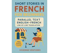 Short Stories in French for Beginners: Parallel Text English-French with Line-by-Line Translation: Understand every word without flipping pages