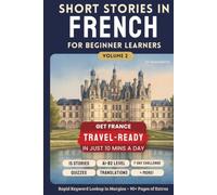 Short Stories in French for Beginners Volume Two: Stories from France - Get Travel-Ready in French by Improving Your Reading, Speaking, and Confidence (A2-B1)