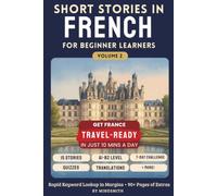 Short Stories in French for Beginners Volume Two: Stories from France - Get Travel-Ready in French by Improving Your Reading, Speaking, and Confidence (A2-B1)