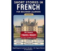 Short Stories in French for Beginners Volume Two: Stories from France - Get Travel-Ready in French by Improving Your Reading, Speaking, and Confidence (A2-B1)