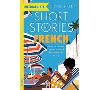Short Stories in French for Intermediate Learners: Read for pleasure at your level, expand your vocabulary and learn French the fun way! (Readers)