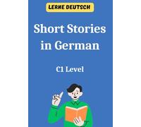 Short Stories in German: C1 Level. Lerne Deutsch