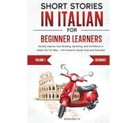 Short Stories in Italian For Beginner Learners: Quickly Improve Your Reading, Speaking, and Confidence in Italian the Fun Way - with Powerful Vocab Tools and Exercises