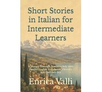 Short Stories in Italian for Intermediate Learners: A Journey Through Northern Italy with Parallel English Translation, Glossary and Exercises (B1)