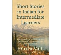Short Stories in Italian for Intermediate Learners: A Journey Through Northern Italy with Parallel English Translation, Glossary and Exercises (B1)