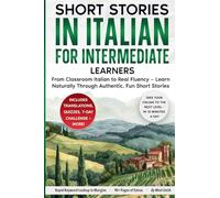 Short Stories in Italian For Intermediate Learners: From Classroom Italian to Real Fluency - Learn Naturally Through Authentic, Fun Short Stories: 1 (Italian Short Stories for Adult Learners)