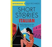 Short Stories in Italian for Intermediate Learners: Read for pleasure at your level, expand your vocabulary and learn Italian the fun way! (Readers)