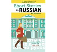 Short Stories in Russian for Beginners: Russian-English Parallel Text, Level A2-B1