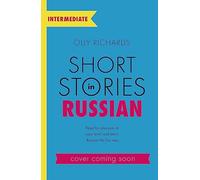 Short Stories in Russian for Intermediate Learners: Read for pleasure at your level, expand your vocabulary and learn Russian the fun way! (Readers)