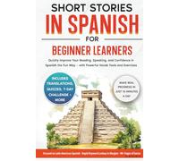 Short Stories in Spanish For Beginner Learners: Quickly Improve Your Reading, Speaking, and Confidence in Spanish the Fun Way - with Powerful Vocab Tools and Exercises