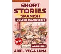 Short Stories in Spanish for Beginners - Building Stronger Relationships and Communication: 40 Relationship Stories with Guided Vocabulary to ... Stories in Spanish - Building Relationships)