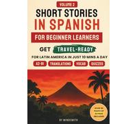 Short Stories in Spanish for Beginners Volume Two: Latin American Stories - Get Travel-Ready in Spanish by Improving Your Reading, Speaking, and ... (Spanish Short Stories for Adult Learners)