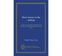 Short stories in the making: a writers' and students' introduction to the technique and practical composition of short stories