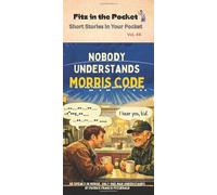 Short Stories in Your Pocket: Nobody Understands Morris Code Vol 46