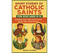 Short Stories of Catholic Saints for Kids Ages 8-12: Inspiring True Tales and Lessons about These Holy Heroes