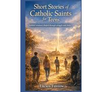 Short Stories of Catholic Saints for Teens: Faithful witnesses shaped through struggle and choice