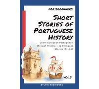 Short Stories of Portuguese History: Learn European Portuguese Easily Through Portuguese History - 25 Short Bilingual Stories with English Translation ... in European Portuguese - For Beginners)