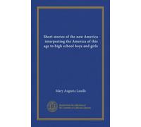 Short stories of the new America, interpreting the America of this age to high school boys and girls