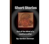 Short Stories: Out of the Mind of a Leathercrafter (The Denman Collection)
