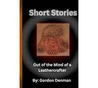 Short Stories: Out of the Mind of a Leathercrafter (The Denman Collection)
