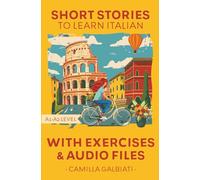 Short stories to learn Italian: Level A1-A2 (Short stories to learn Italian by Camilla Galbiati)