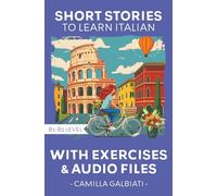 Short stories to learn Italian: Level B1-B2 (Short stories to learn Italian by Camilla Galbiati)