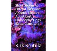 Short Stories to Offend Everyone: A Comic Memoir About Lust, Philosophy, Dogs, Santa Claus, and Hell