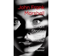 Short Stories with a Twist: Fantasy, Horror and Dry Humour