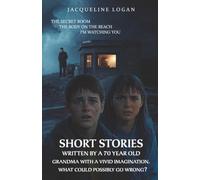 Short Stories: Written by a 70 Year Old Grandma with a Vivid Imagination. What Could Possibly Go Wrong?