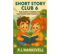 Short Story Club 6: Ten Short Stories for the Young and Young at Heart