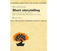 Short storytelling. Scrivere e realizzare i formati brevi. Dal corto al videoclip, dallo spot allo short content (Taccuini)