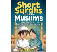 Short Surahs for Little Muslims: A Gentle Guide to Help Your Child Memorize Quran and Build Strong Iman (The Little Muslim's Stories)
