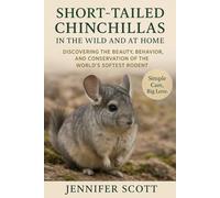 SHORT-TAILED CHINCHILLAS IN THE WILD AND AT HOME: DISCOVERING THE BEAUTY, BEHAVIOR, AND CONSERVATION OF THE WORLD’S SOFTEST RODENT