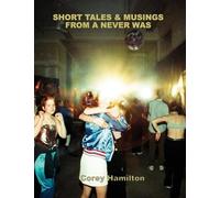 SHORT TALES & MUSINGS FROM A NEVER WAS