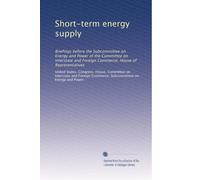 Short-term energy supply: Briefings before the Subcommittee on Energy and Power of the Committee on Interstate and Foreign Commerce, House of Representatives