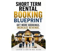 Short Term Rental Booking Blueprint: How to Get More Airbnb Bookings, Optimize Your Listing, and Increase Short Term Rental Income (The Property Marketing Series)